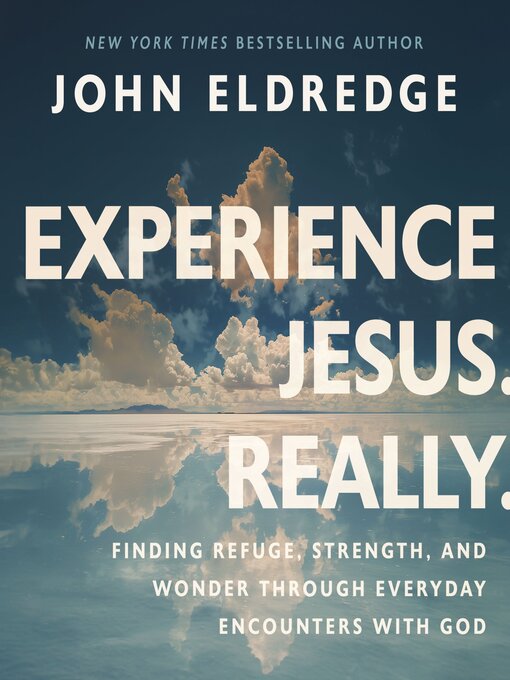 Title details for Experience Jesus. Really by John Eldredge - Available